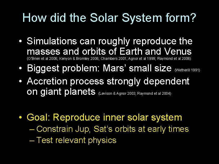 How did the Solar System form? • Simulations can roughly reproduce the masses and