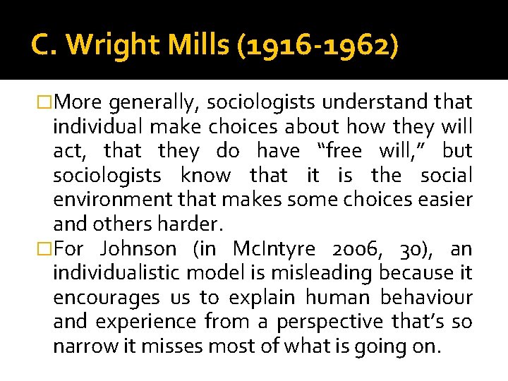 C. Wright Mills (1916 -1962) �More generally, sociologists understand that individual make choices about