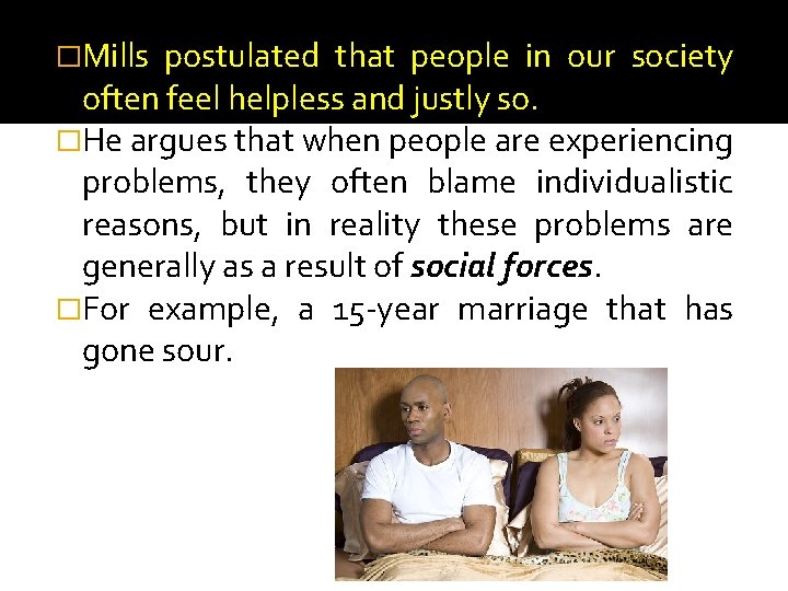 �Mills postulated that people in our society often feel helpless and justly so. �He