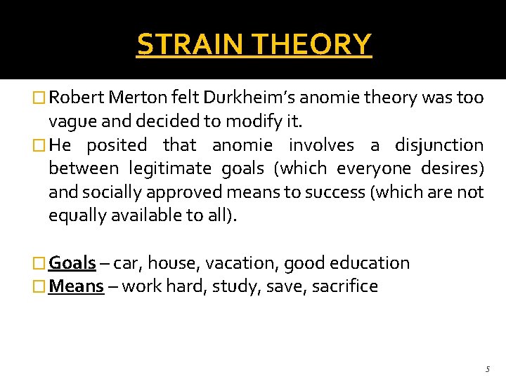 STRAIN THEORY � Robert Merton felt Durkheim’s anomie theory was too vague and decided