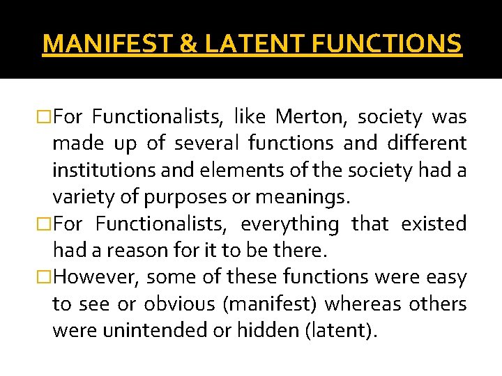 MANIFEST & LATENT FUNCTIONS �For Functionalists, like Merton, society was made up of several