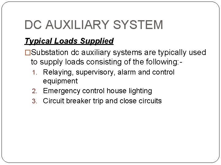 DC AUXILIARY SYSTEM Typical Loads Supplied �Substation dc auxiliary systems are typically used to