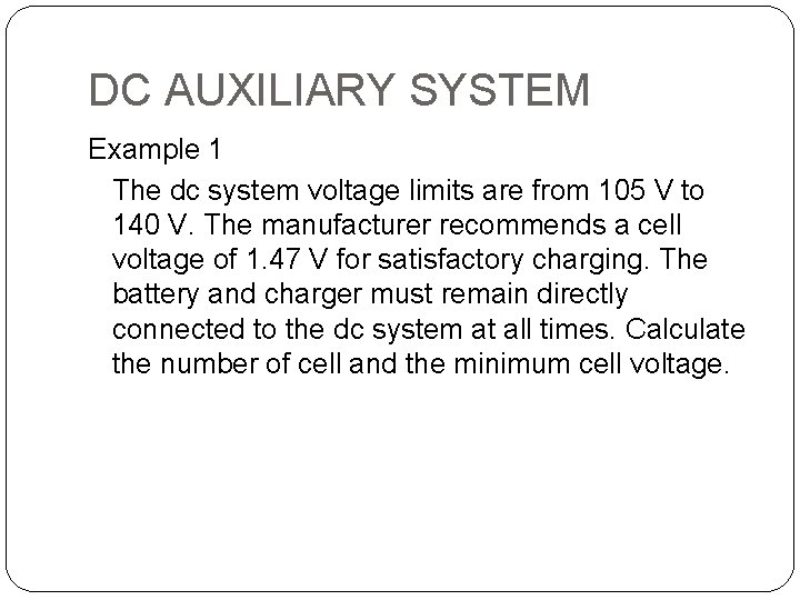 DC AUXILIARY SYSTEM Example 1 The dc system voltage limits are from 105 V