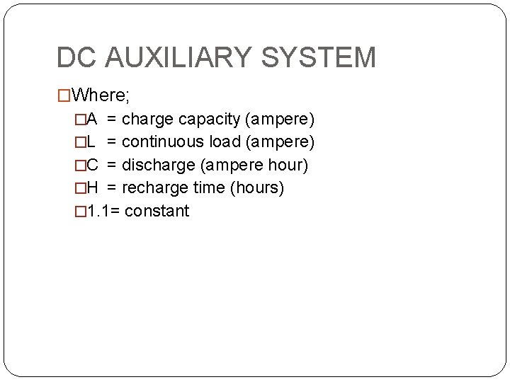 DC AUXILIARY SYSTEM �Where; �A = charge capacity (ampere) �L = continuous load (ampere)