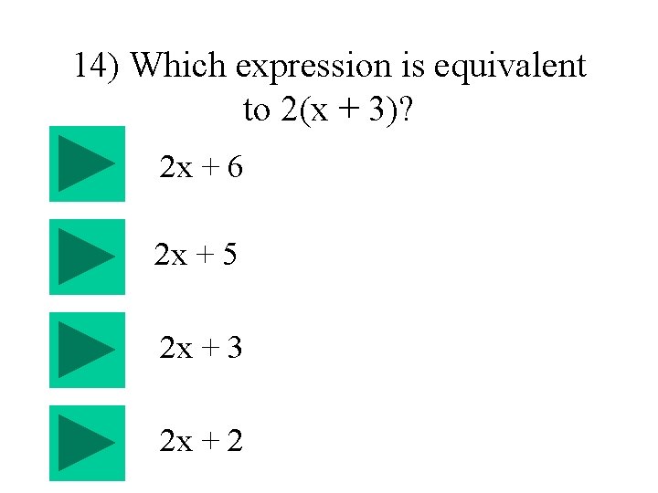14) Which expression is equivalent to 2(x + 3)? 2 x + 6 2