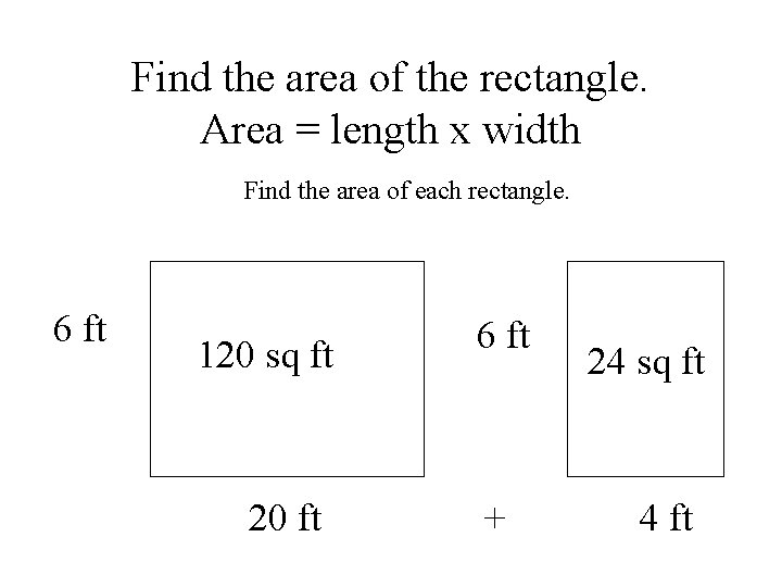 Find the area of the rectangle. Area = length x width Find the area