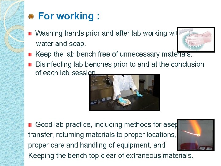 For working : Washing hands prior and after lab working with water and soap.