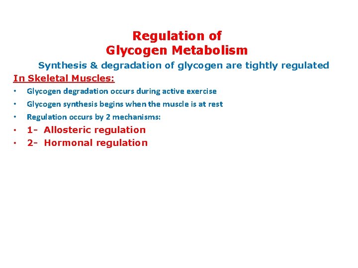 Regulation of Glycogen Metabolism Synthesis & degradation of glycogen are tightly regulated In Skeletal