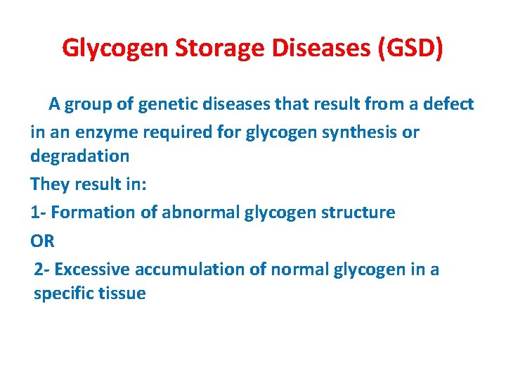 Glycogen Storage Diseases (GSD) A group of genetic diseases that result from a defect