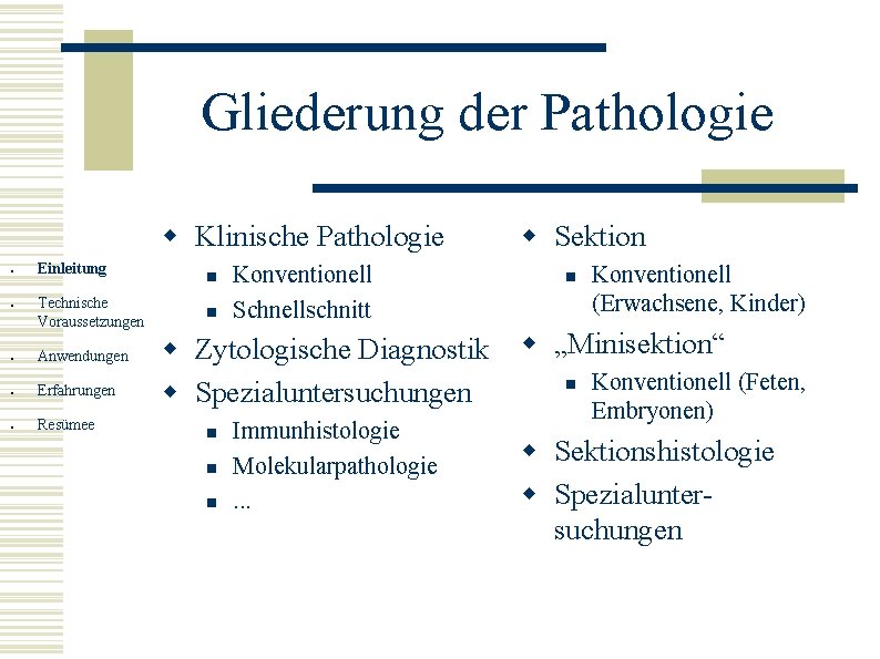 Gliederung der Pathologie w Klinische Pathologie ● ● Einleitung Technische Voraussetzungen ● Anwendungen ●