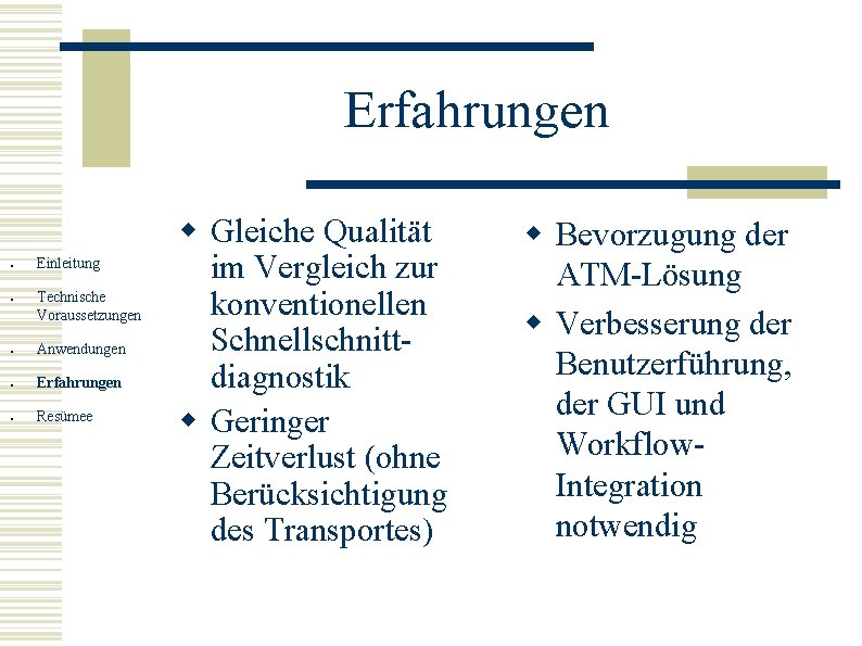 Erfahrungen ● ● Einleitung Technische Voraussetzungen ● Anwendungen ● Erfahrungen ● Resümee w Gleiche