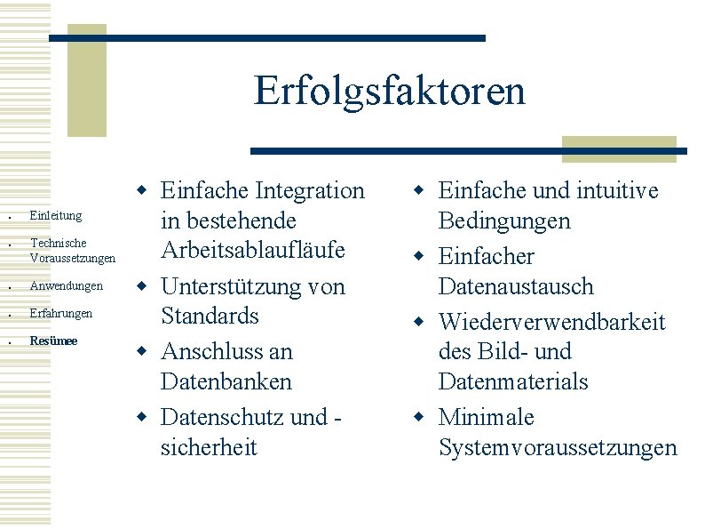 Erfolgsfaktoren ● ● Einleitung Technische Voraussetzungen ● Anwendungen ● Erfahrungen ● Resümee w Einfache