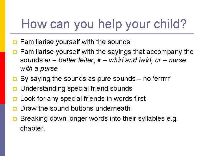 How can you help your child? p p p p Familiarise yourself with the