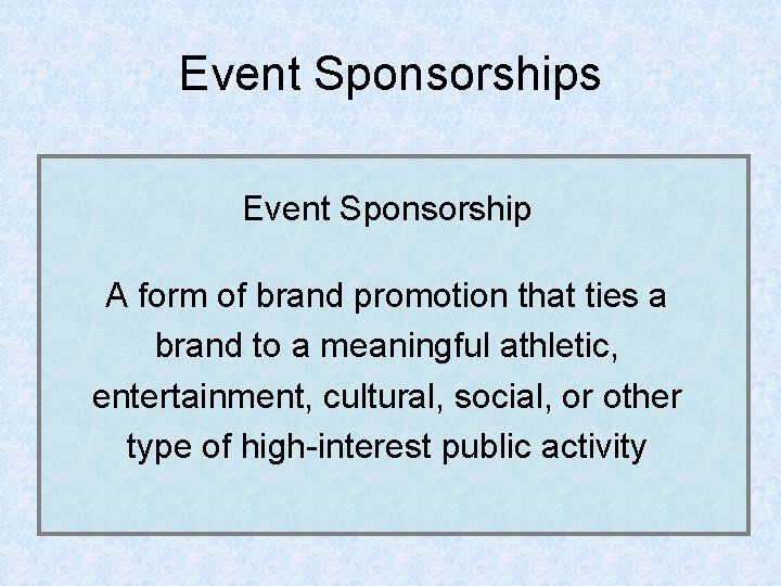 Event Sponsorships Event Sponsorship A form of brand promotion that ties a brand to