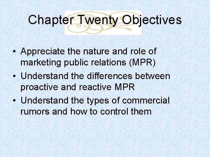 Chapter Twenty Objectives • Appreciate the nature and role of marketing public relations (MPR)