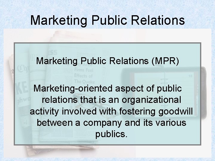 Marketing Public Relations (MPR) Marketing-oriented aspect of public relations that is an organizational activity