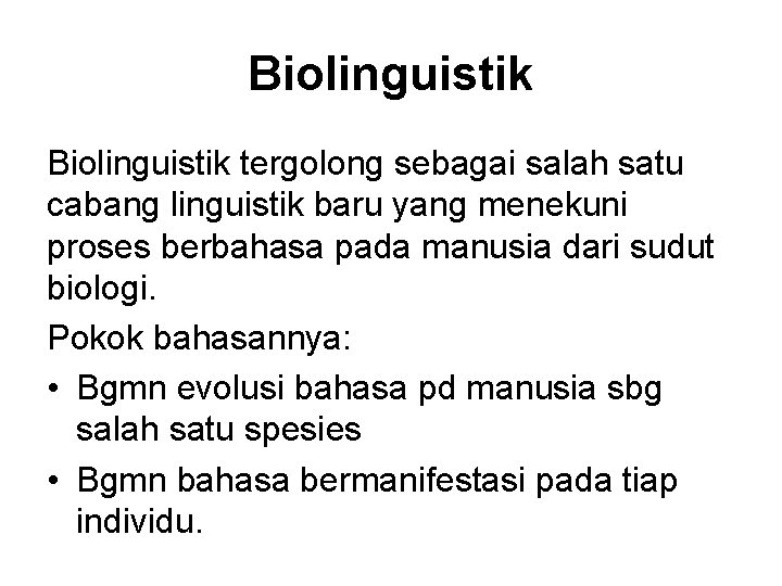 Biolinguistik tergolong sebagai salah satu cabang linguistik baru yang menekuni proses berbahasa pada manusia