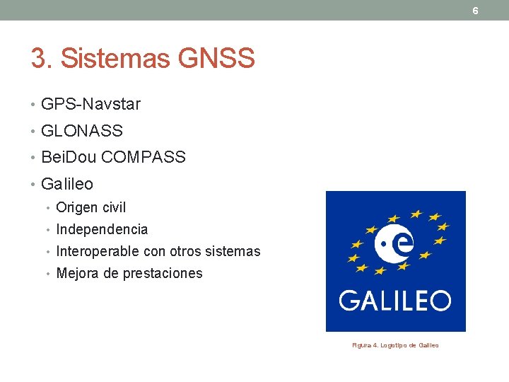 6 3. Sistemas GNSS • GPS-Navstar • GLONASS • Bei. Dou COMPASS • Galileo