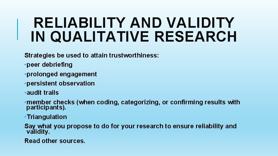 RELIABILITY AND VALIDITY IN QUALITATIVE RESEARCH Strategies be used to attain trustworthiness: • peer