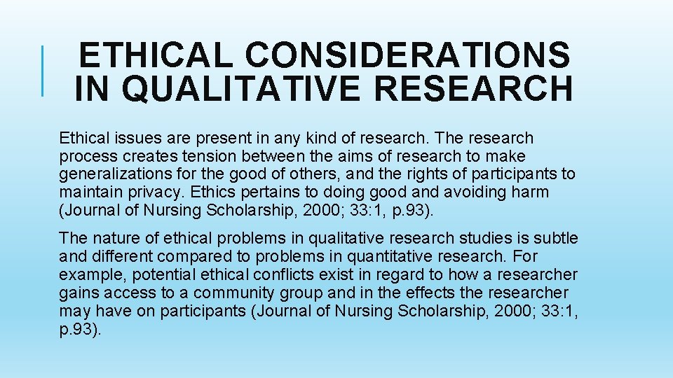 ETHICAL CONSIDERATIONS IN QUALITATIVE RESEARCH Ethical issues are present in any kind of research.