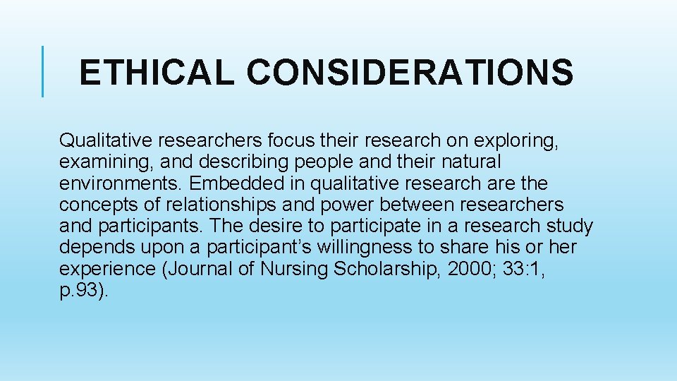 ETHICAL CONSIDERATIONS Qualitative researchers focus their research on exploring, examining, and describing people and