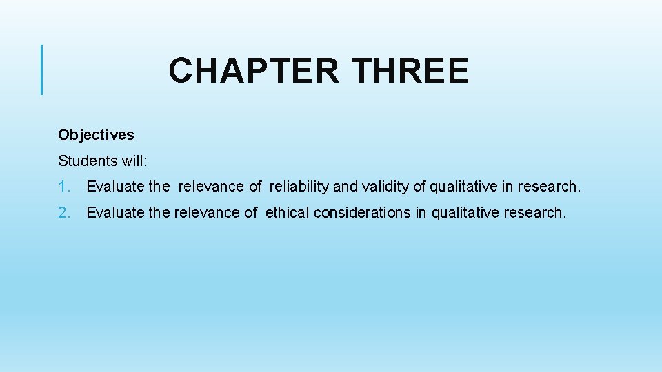 CHAPTER THREE Objectives Students will: 1. Evaluate the relevance of reliability and validity of