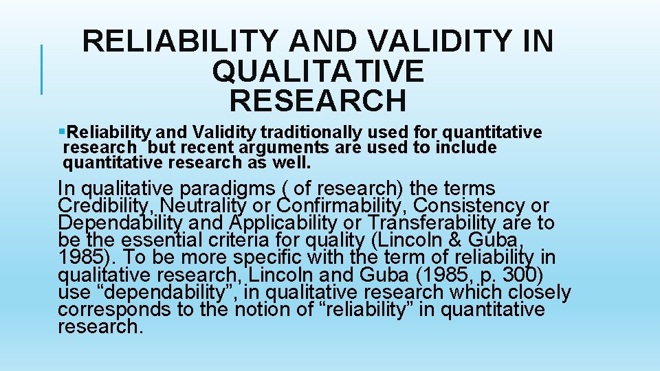 RELIABILITY AND VALIDITY IN QUALITATIVE RESEARCH §Reliability and Validity traditionally used for quantitative research