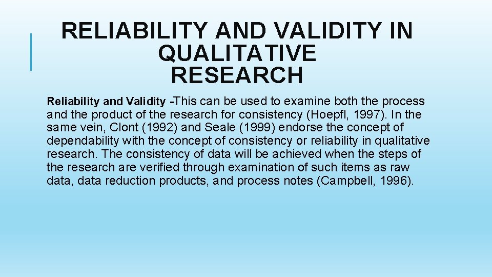 RELIABILITY AND VALIDITY IN QUALITATIVE RESEARCH Reliability and Validity -This can be used to