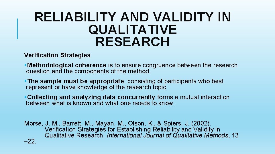 RELIABILITY AND VALIDITY IN QUALITATIVE RESEARCH Verification Strategies §Methodological coherence is to ensure congruence