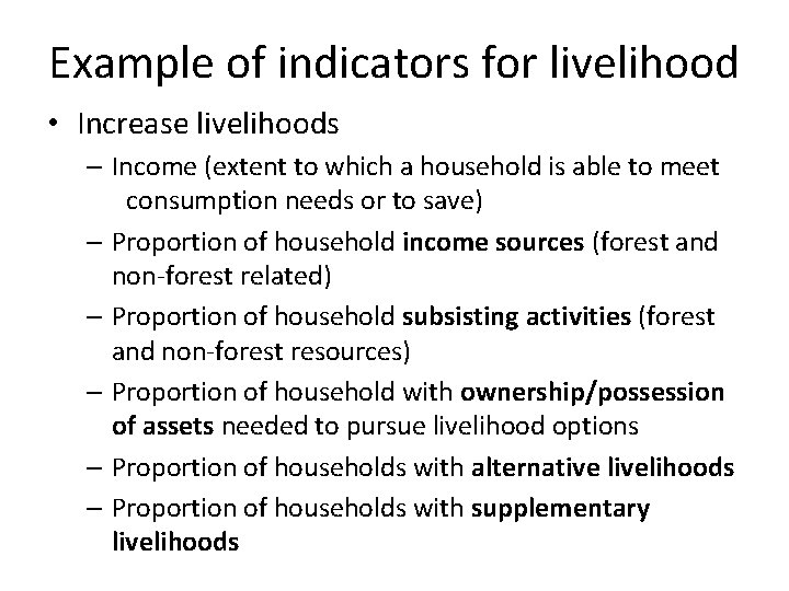 Example of indicators for livelihood • Increase livelihoods – Income (extent to which a