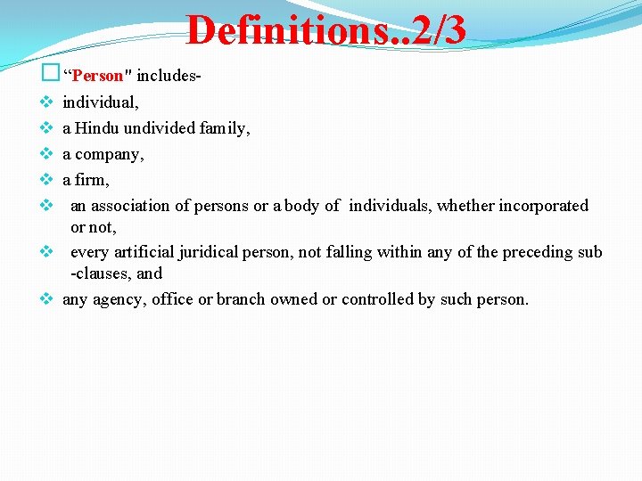 Definitions. . 2/3 � “Person" includes- v individual, v a Hindu undivided family, v