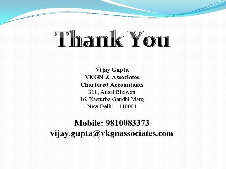 Thank You Vijay Gupta VKGN & Associates Chartered Accountants 311, Ansal Bhawan 16, Kasturba