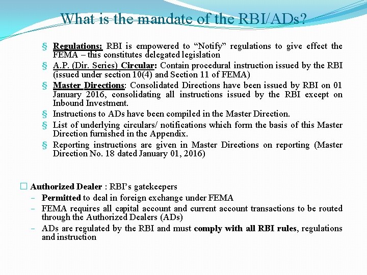 What is the mandate of the RBI/ADs? § Regulations: RBI is empowered to “Notify”