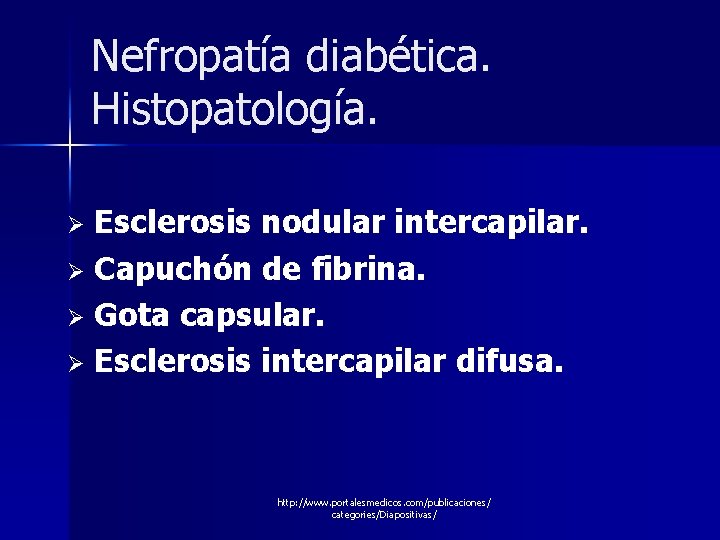 Nefropatía diabética. Histopatología. Esclerosis nodular intercapilar. Ø Capuchón de fibrina. Ø Gota capsular. Ø