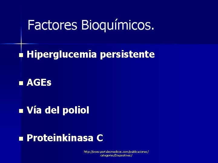 Factores Bioquímicos. n Hiperglucemia persistente n AGEs n Vía del poliol n Proteinkinasa C