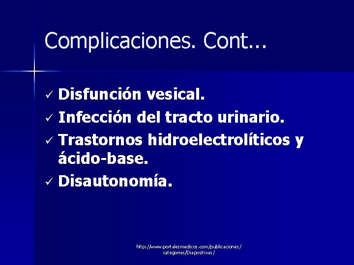 Complicaciones. Cont. . . Disfunción vesical. ü Infección del tracto urinario. ü Trastornos hidroelectrolíticos