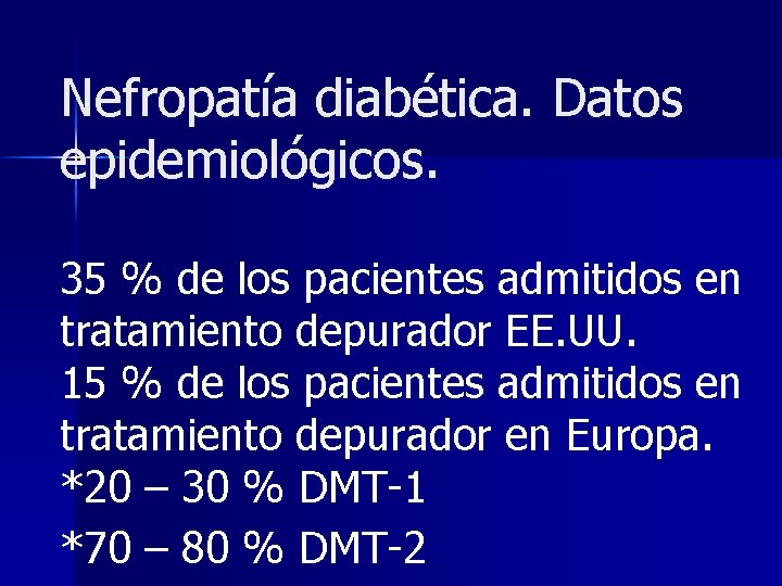 Nefropatía diabética. Datos epidemiológicos. 35 % de los pacientes admitidos en tratamiento depurador EE.