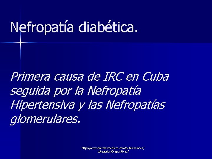 Nefropatía diabética. Primera causa de IRC en Cuba seguida por la Nefropatía Hipertensiva y