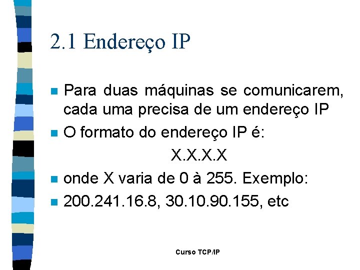 2. 1 Endereço IP n n Para duas máquinas se comunicarem, cada uma precisa