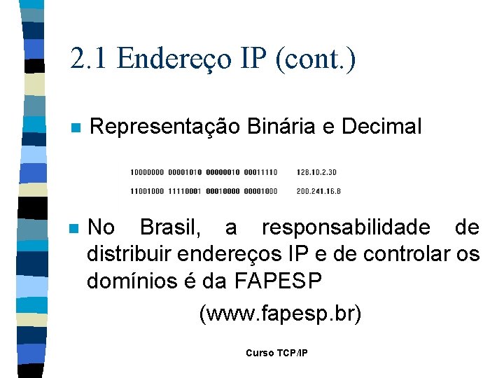 2. 1 Endereço IP (cont. ) n Representação Binária e Decimal n No Brasil,