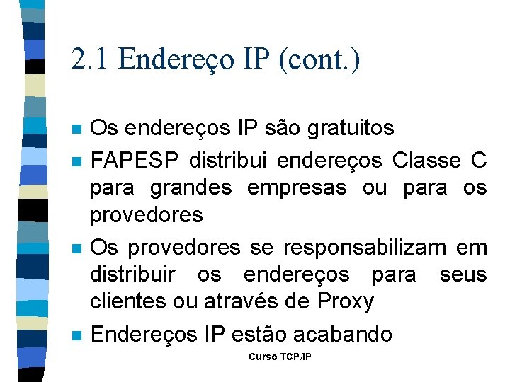 2. 1 Endereço IP (cont. ) n n Os endereços IP são gratuitos FAPESP