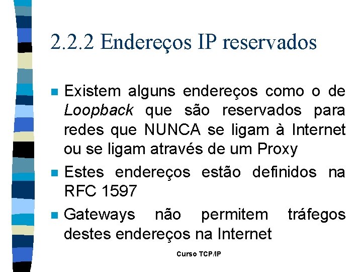 2. 2. 2 Endereços IP reservados n n n Existem alguns endereços como o