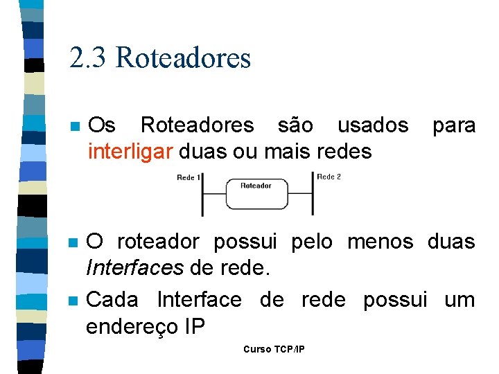 2. 3 Roteadores n Os Roteadores são usados interligar duas ou mais redes n