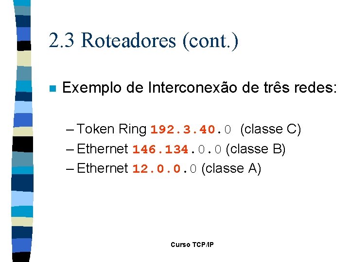 2. 3 Roteadores (cont. ) n Exemplo de Interconexão de três redes: – Token