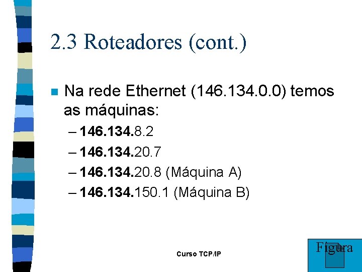 2. 3 Roteadores (cont. ) n Na rede Ethernet (146. 134. 0. 0) temos