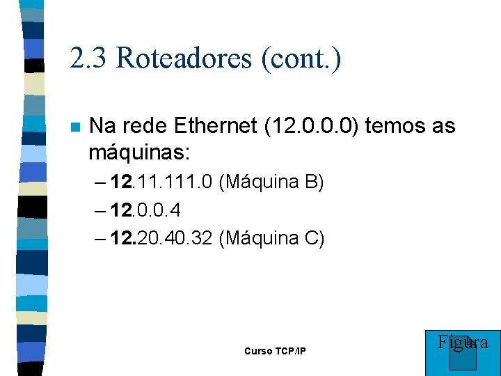 2. 3 Roteadores (cont. ) n Na rede Ethernet (12. 0. 0. 0) temos