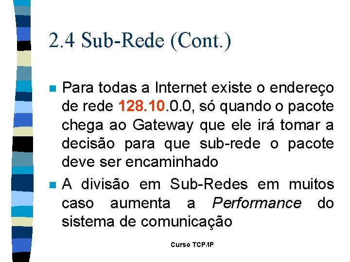 2. 4 Sub-Rede (Cont. ) n n Para todas a Internet existe o endereço