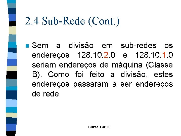 2. 4 Sub-Rede (Cont. ) n Sem a divisão em sub-redes os endereços 128.