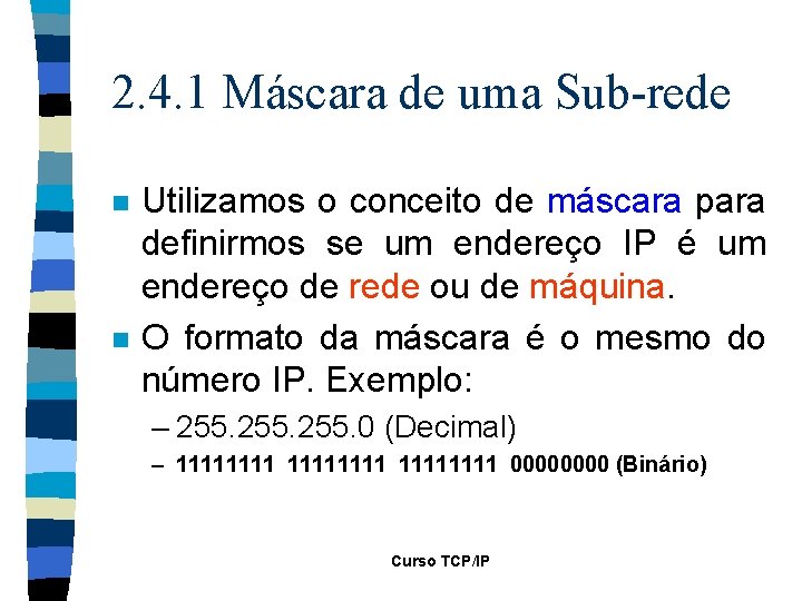 2. 4. 1 Máscara de uma Sub-rede n n Utilizamos o conceito de máscara