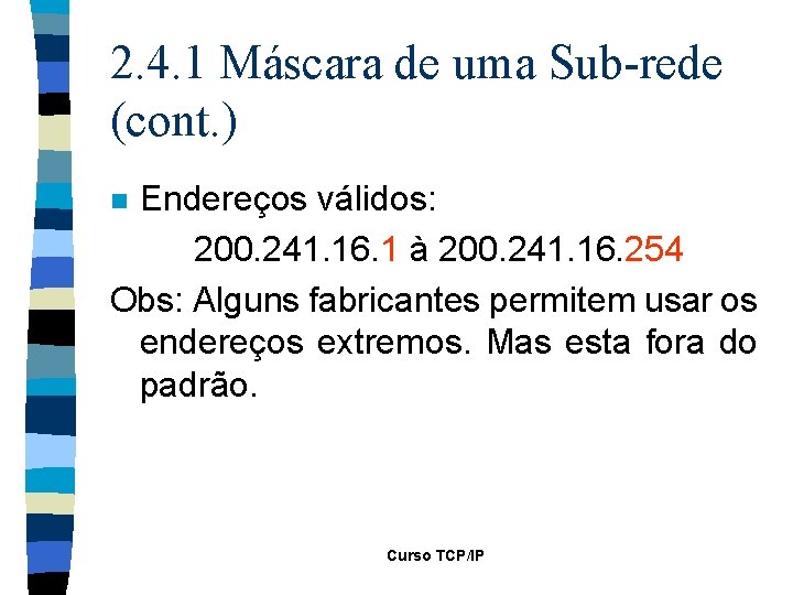 2. 4. 1 Máscara de uma Sub-rede (cont. ) Endereços válidos: 200. 241. 16.